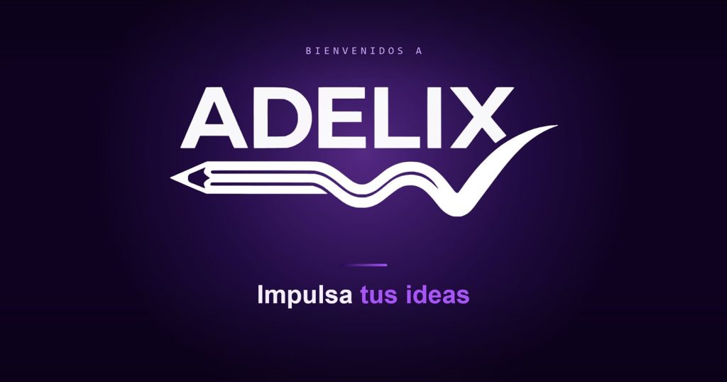 Bienvenidos a Adelix - Impulsa tus ideas